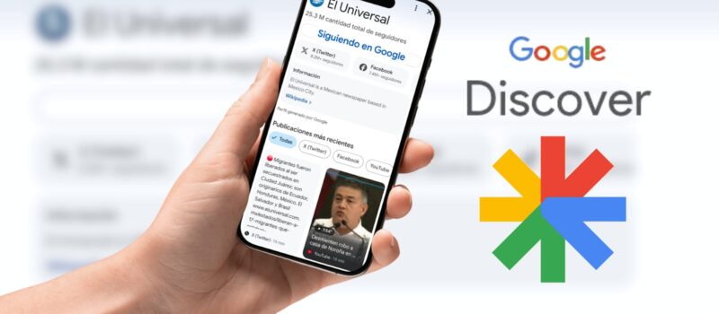¡Google Discover cambió! Ahora puedes ver posteos y notas de EL UNIVERSAL en un mismo lugar